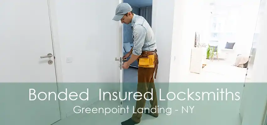 Bonded  Insured Locksmiths Greenpoint Landing - NY