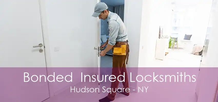 Bonded  Insured Locksmiths Hudson Square - NY