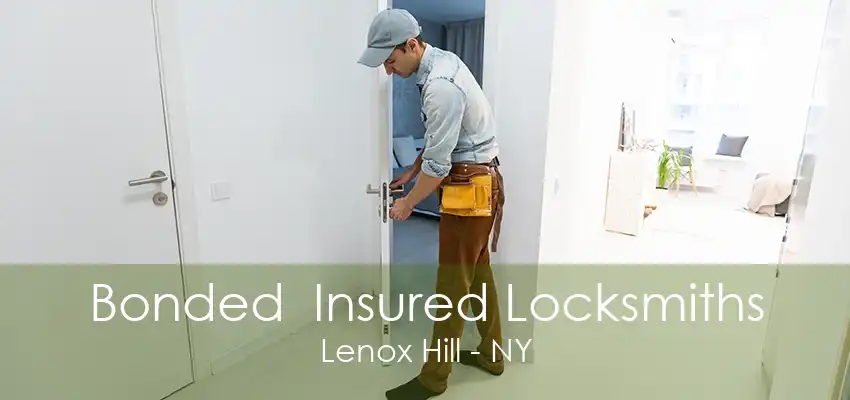 Bonded  Insured Locksmiths Lenox Hill - NY