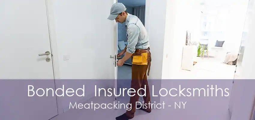 Bonded  Insured Locksmiths Meatpacking District - NY