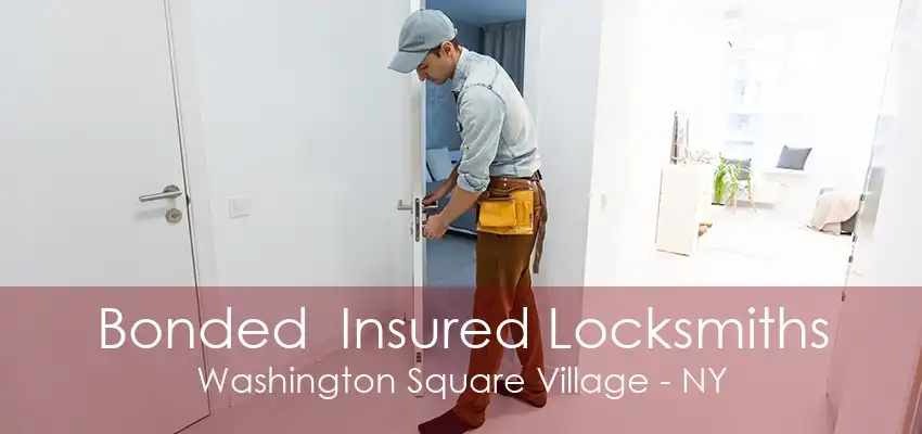 Bonded  Insured Locksmiths Washington Square Village - NY