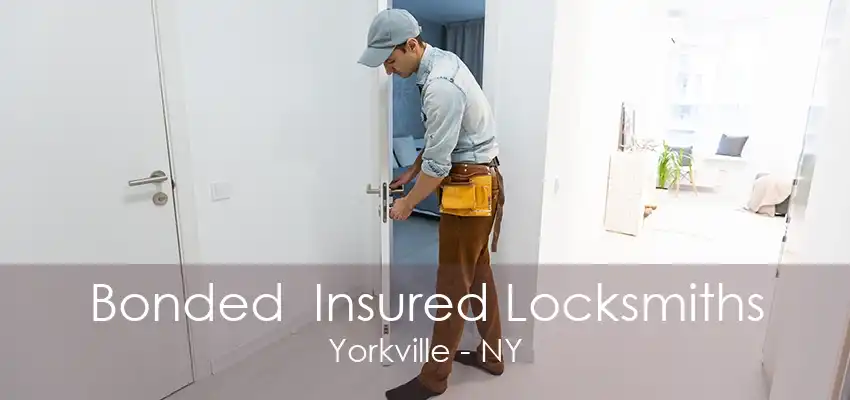 Bonded  Insured Locksmiths Yorkville - NY