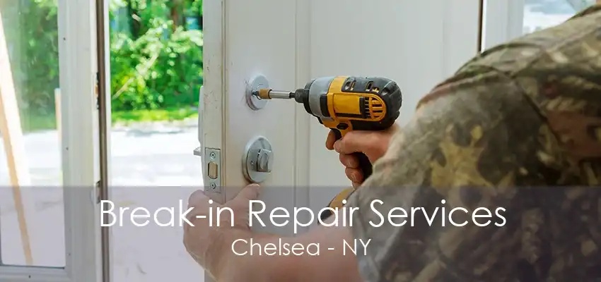 Break-in Repair Services Chelsea - NY