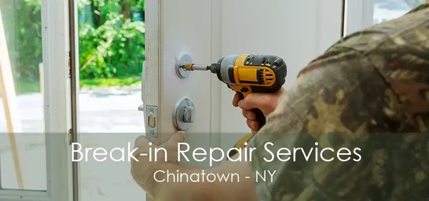 Break-in Repair Services Chinatown - NY