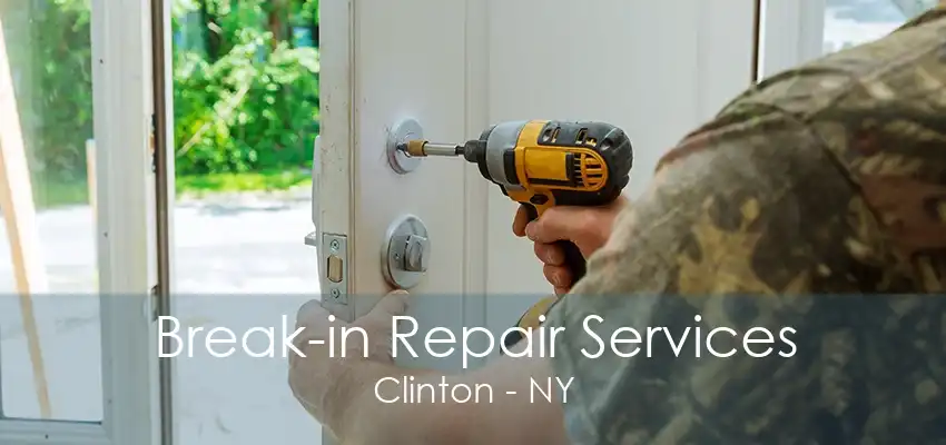 Break-in Repair Services Clinton - NY