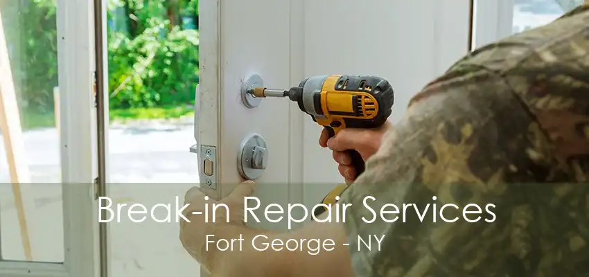 Break-in Repair Services Fort George - NY