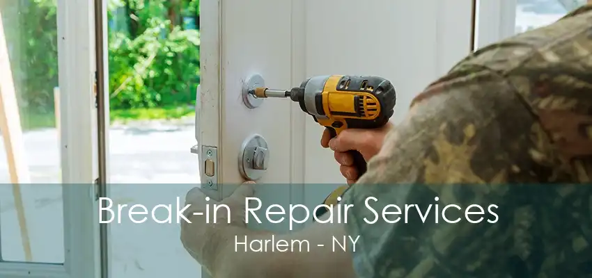 Break-in Repair Services Harlem - NY