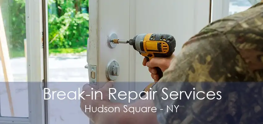 Break-in Repair Services Hudson Square - NY