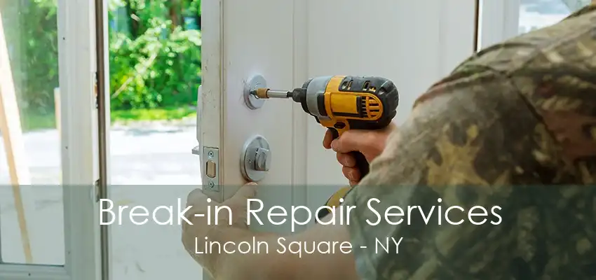 Break-in Repair Services Lincoln Square - NY