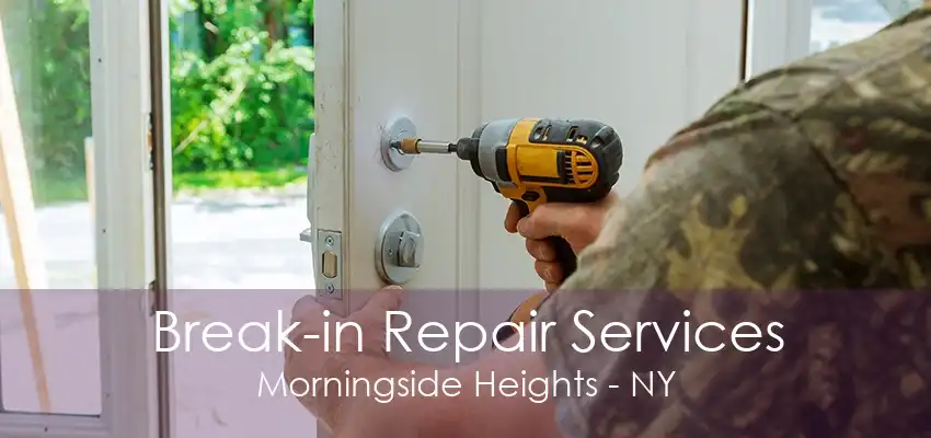 Break-in Repair Services Morningside Heights - NY