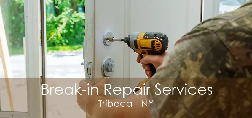 Break-in Repair Services Tribeca - NY