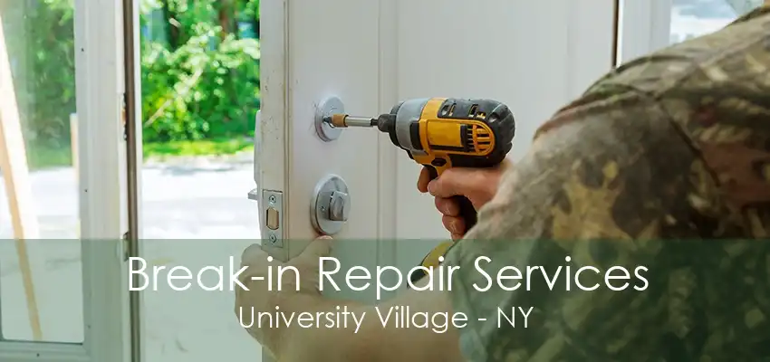 Break-in Repair Services University Village - NY