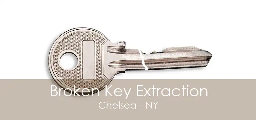 Broken Key Extraction Chelsea - NY