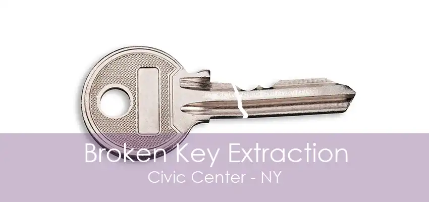 Broken Key Extraction Civic Center - NY