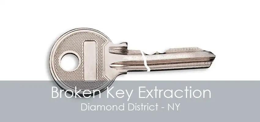 Broken Key Extraction Diamond District - NY