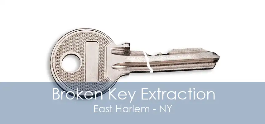 Broken Key Extraction East Harlem - NY