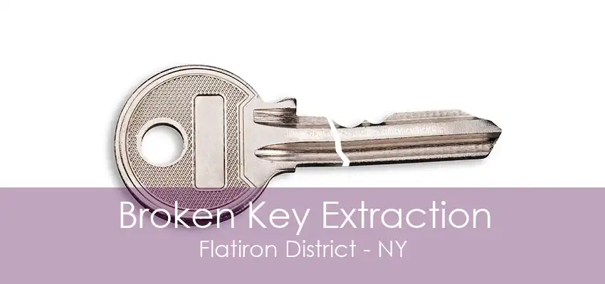 Broken Key Extraction Flatiron District - NY