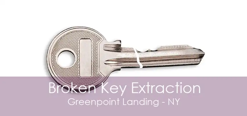 Broken Key Extraction Greenpoint Landing - NY