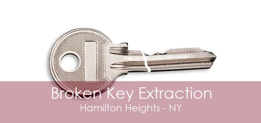 Broken Key Extraction Hamilton Heights - NY