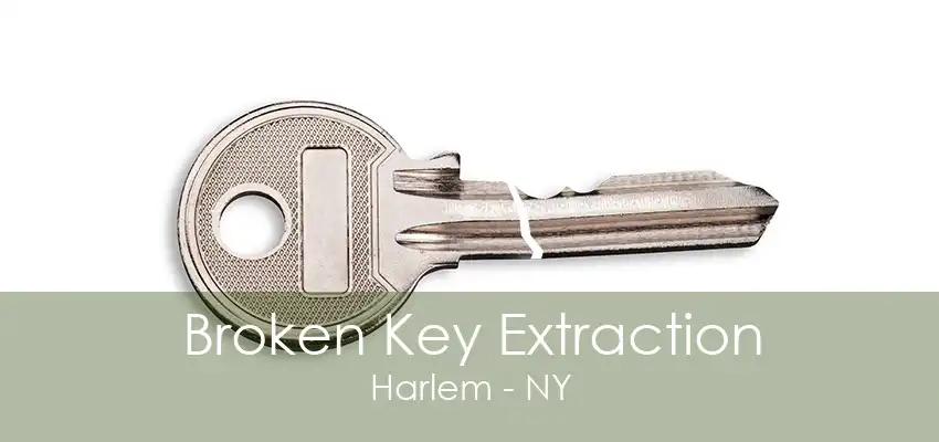 Broken Key Extraction Harlem - NY