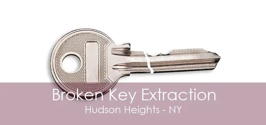 Broken Key Extraction Hudson Heights - NY