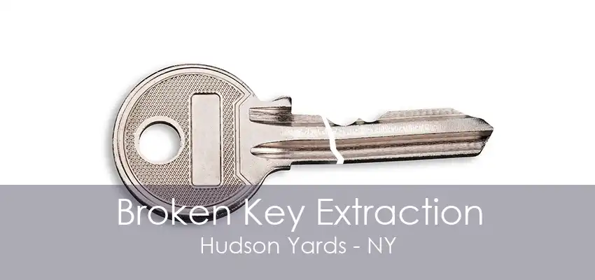 Broken Key Extraction Hudson Yards - NY