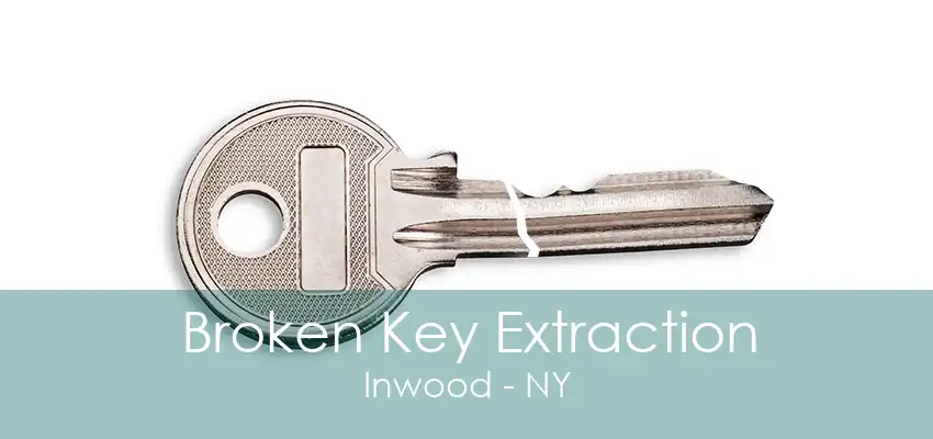 Broken Key Extraction Inwood - NY