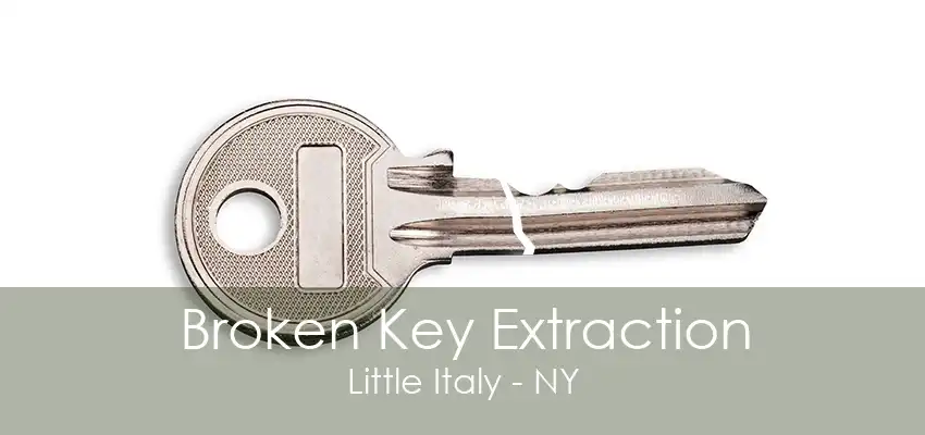 Broken Key Extraction Little Italy - NY