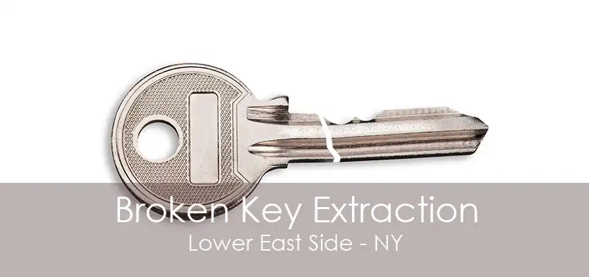 Broken Key Extraction Lower East Side - NY