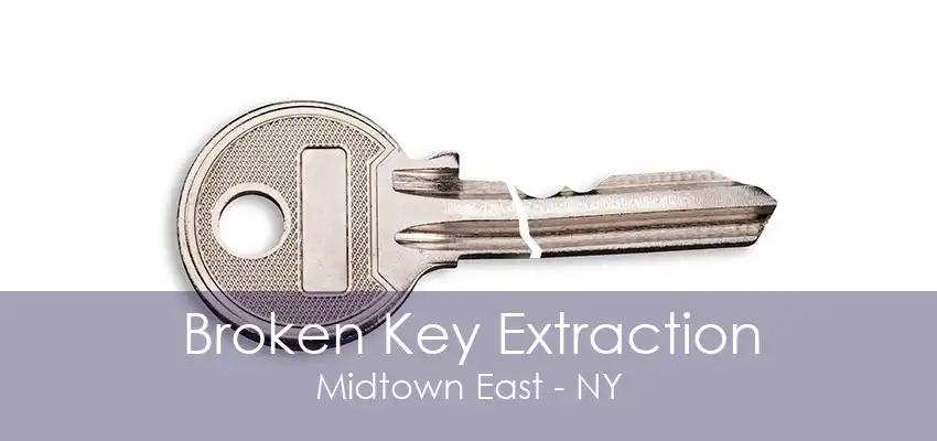 Broken Key Extraction Midtown East - NY