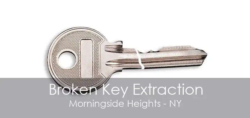 Broken Key Extraction Morningside Heights - NY