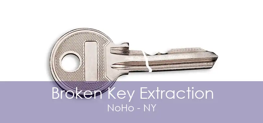 Broken Key Extraction NoHo - NY