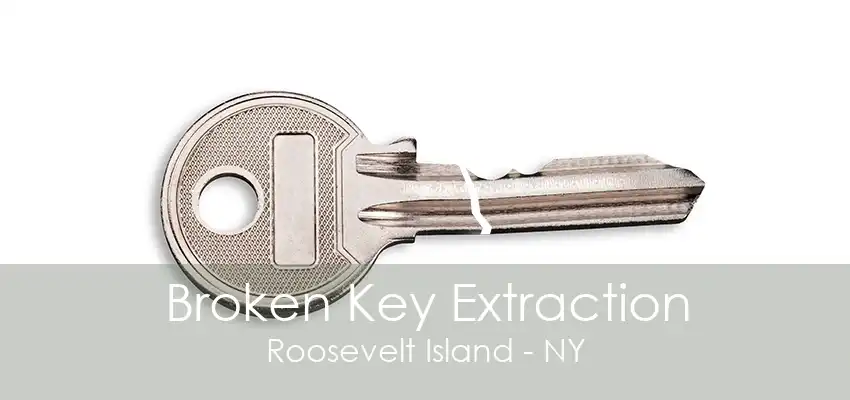 Broken Key Extraction Roosevelt Island - NY