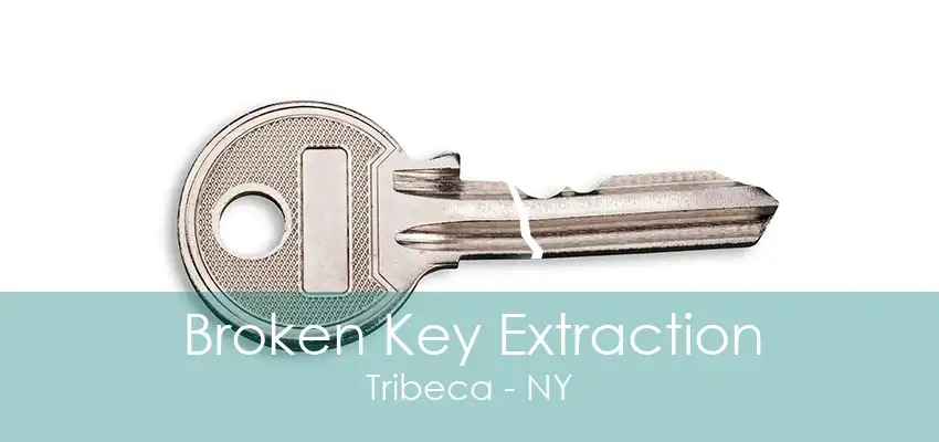 Broken Key Extraction Tribeca - NY