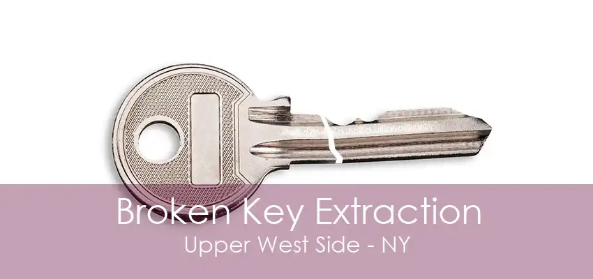 Broken Key Extraction Upper West Side - NY