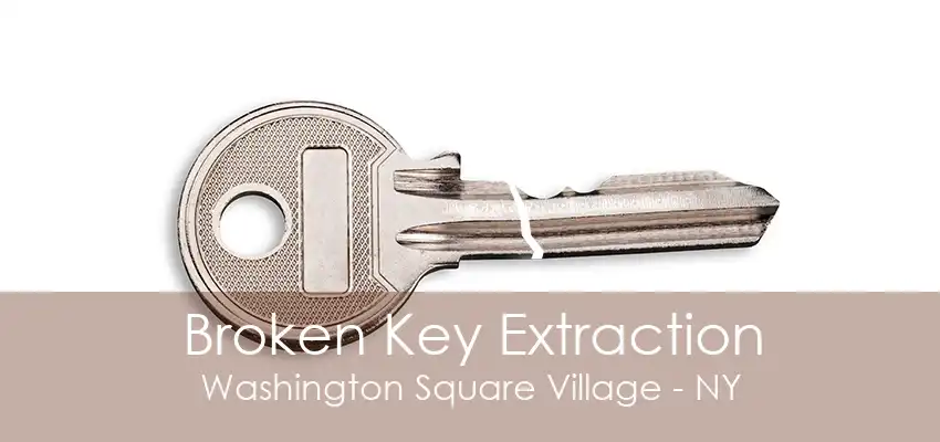 Broken Key Extraction Washington Square Village - NY