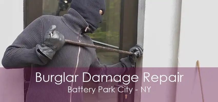 Burglar Damage Repair Battery Park City - NY