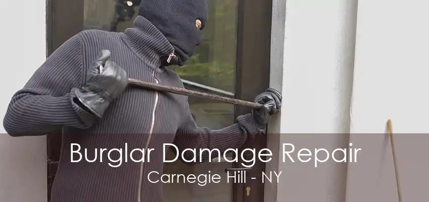 Burglar Damage Repair Carnegie Hill - NY