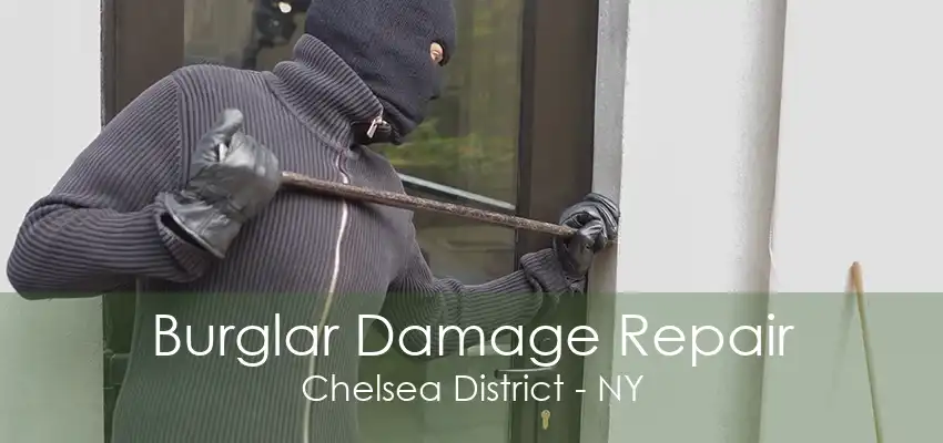 Burglar Damage Repair Chelsea District - NY