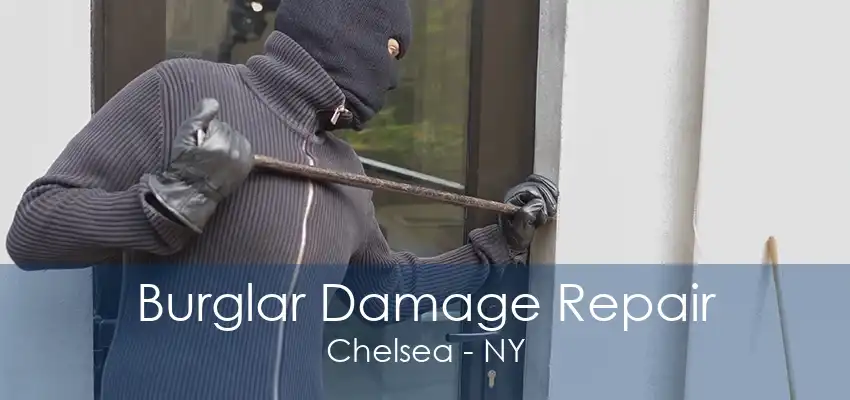 Burglar Damage Repair Chelsea - NY