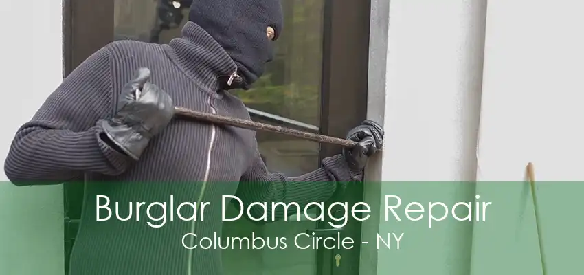 Burglar Damage Repair Columbus Circle - NY