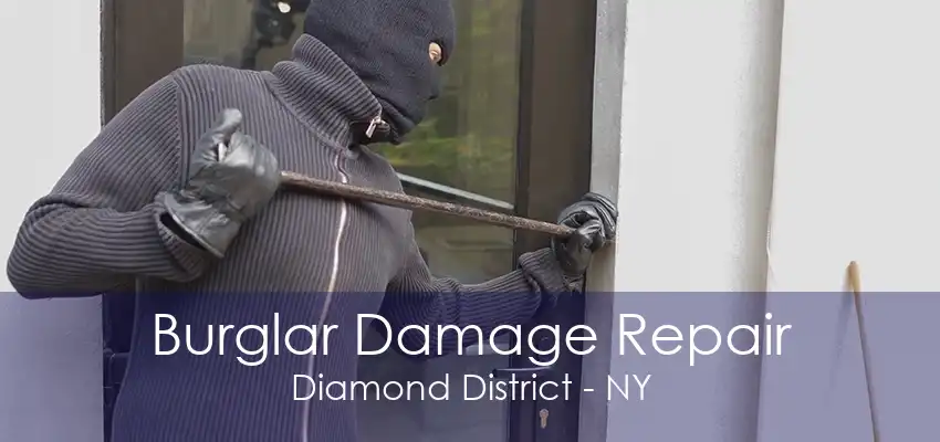 Burglar Damage Repair Diamond District - NY