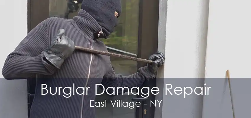 Burglar Damage Repair East Village - NY