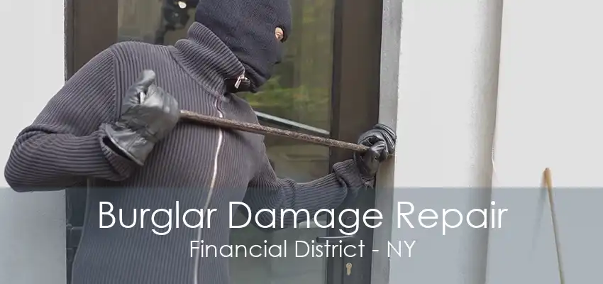 Burglar Damage Repair Financial District - NY