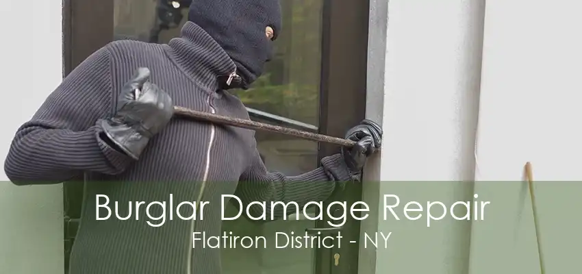 Burglar Damage Repair Flatiron District - NY