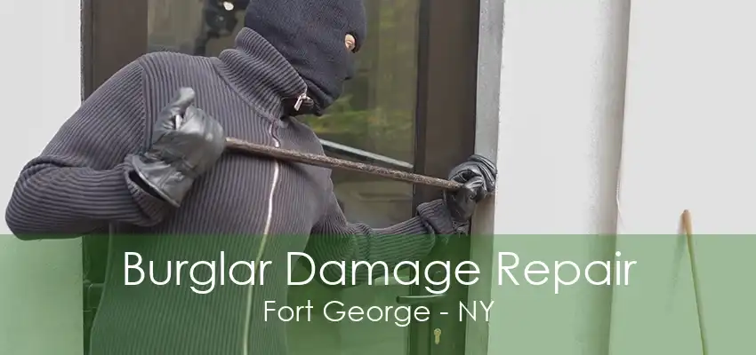 Burglar Damage Repair Fort George - NY