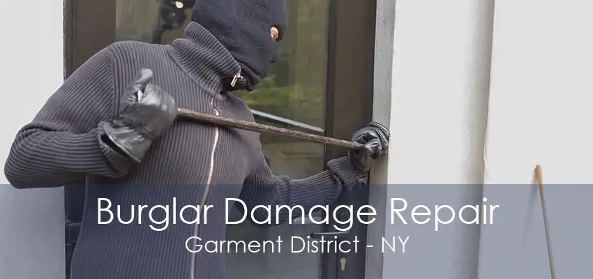 Burglar Damage Repair Garment District - NY