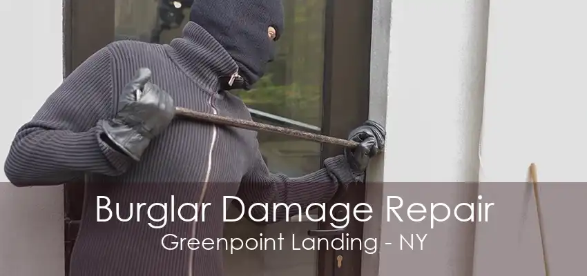 Burglar Damage Repair Greenpoint Landing - NY