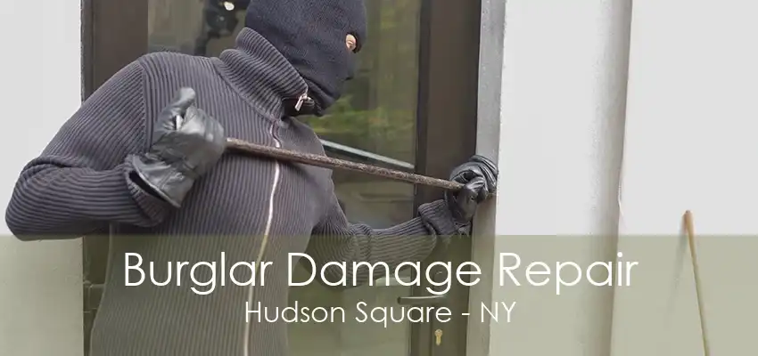 Burglar Damage Repair Hudson Square - NY