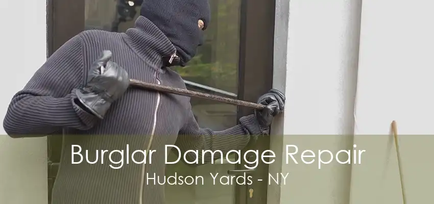 Burglar Damage Repair Hudson Yards - NY